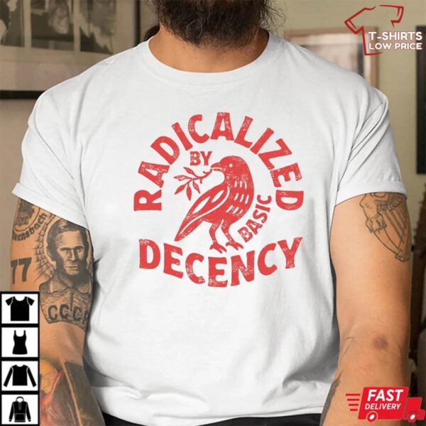 Radicalized By Basic Decency Unisex T-shirt, Feminist Activist Gift