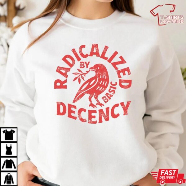 Radicalized By Basic Decency Unisex T-shirt, Feminist Activist Gift