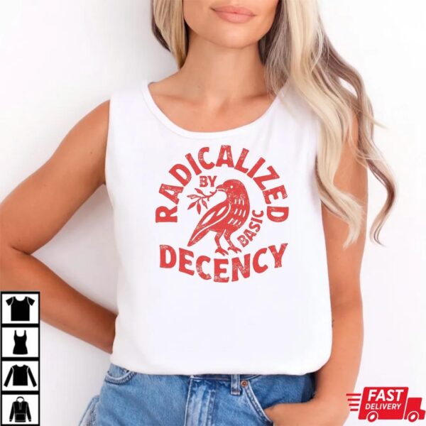 Radicalized By Basic Decency Unisex T-shirt, Feminist Activist Gift