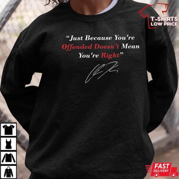 Just Because You Are Offended Shirt