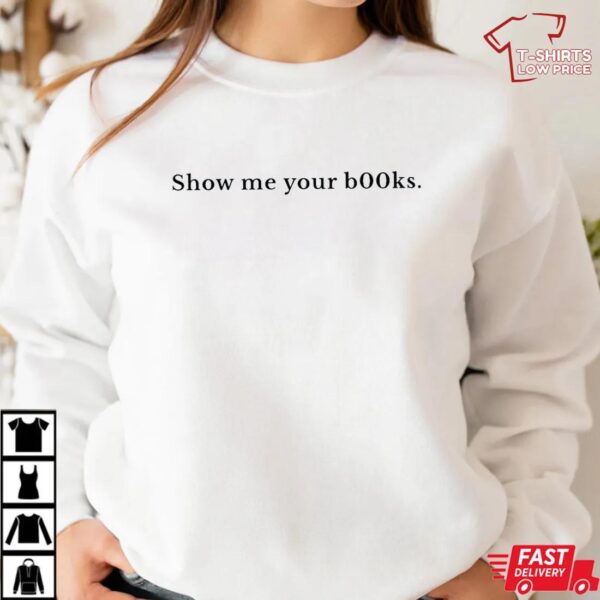 Show Me Your B00ks Funny Shirt Show Me Your B00ks Funny Shirt