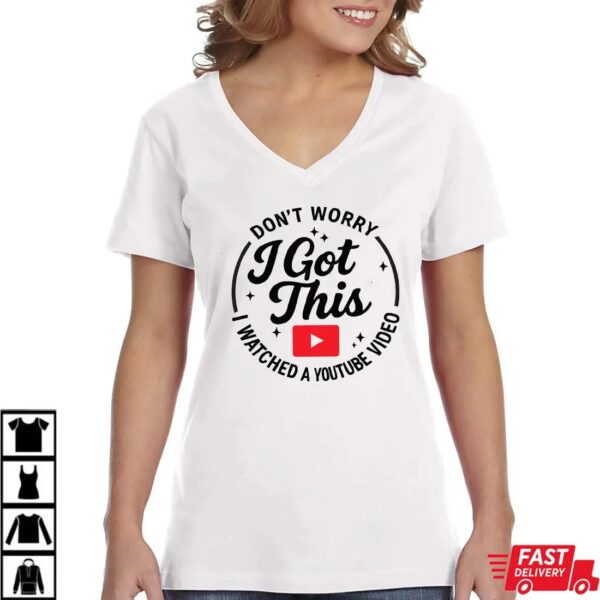 Don’t Worry I Got This I Watched A YouTube Video Shirt, Funny BBQ T-Shirt Don’t Worry I Got This I Watched A YouTube Video Shirt, Funny BBQ T-Shirt