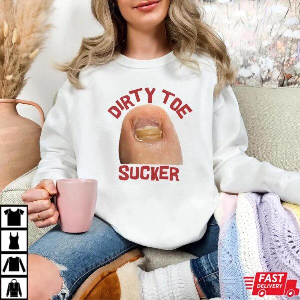 Dirty Toe sucker Raunchy Shirt, Inappropriate Shirts for Women Dirty Toe sucker Raunchy Shirt, Inappropriate Shirts for Women