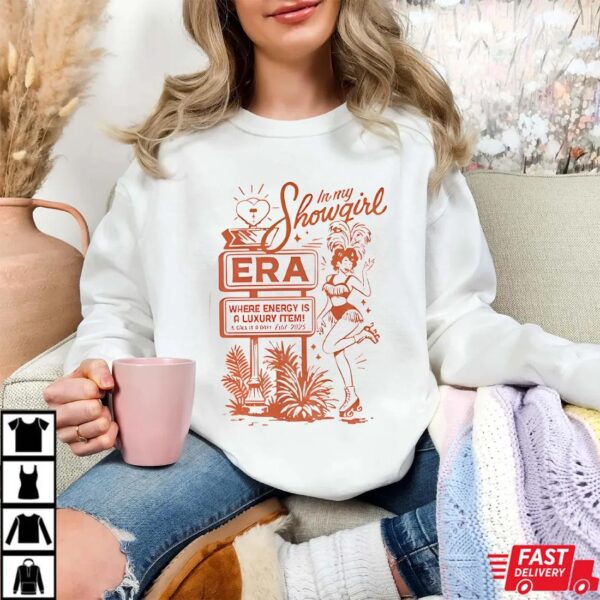 In my showgirl Era where energy is a luxury item and call it or est 2025 shirt In my showgirl Era where energy is a luxury item and call it or est 2025 shirt