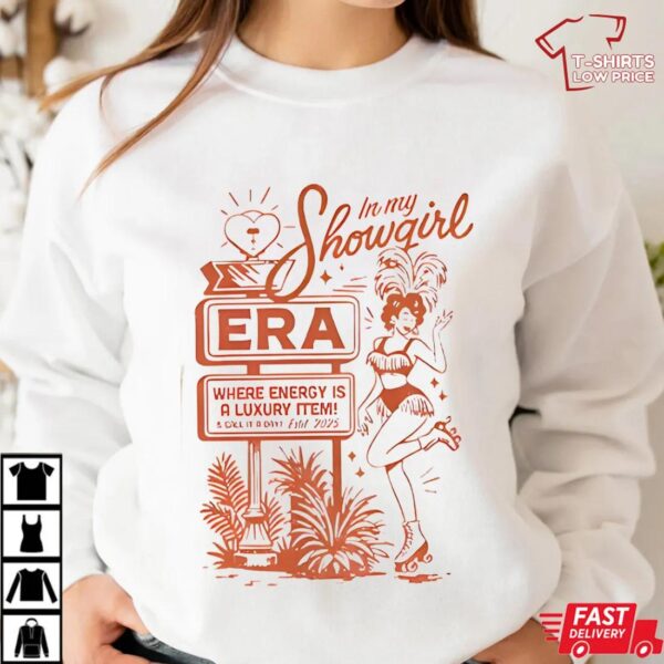 In my showgirl Era where energy is a luxury item and call it or est 2025 shirt In my showgirl Era where energy is a luxury item and call it or est 2025 shirt