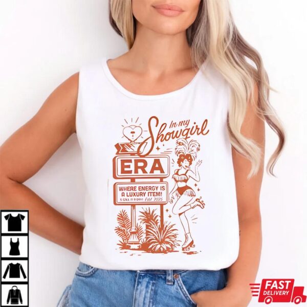 In my showgirl Era where energy is a luxury item and call it or est 2025 shirt In my showgirl Era where energy is a luxury item and call it or est 2025 shirt