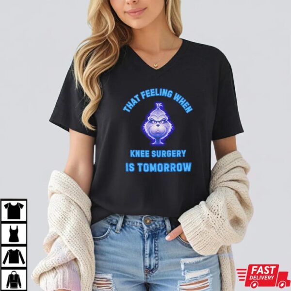 That Feeling When Knee Surgery Is Tomorrow T-Shirt That Feeling When Knee Surgery Is Tomorrow T-Shirt