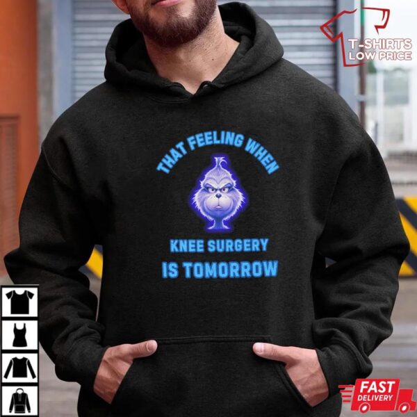 That Feeling When Knee Surgery Is Tomorrow T-Shirt That Feeling When Knee Surgery Is Tomorrow T-Shirt