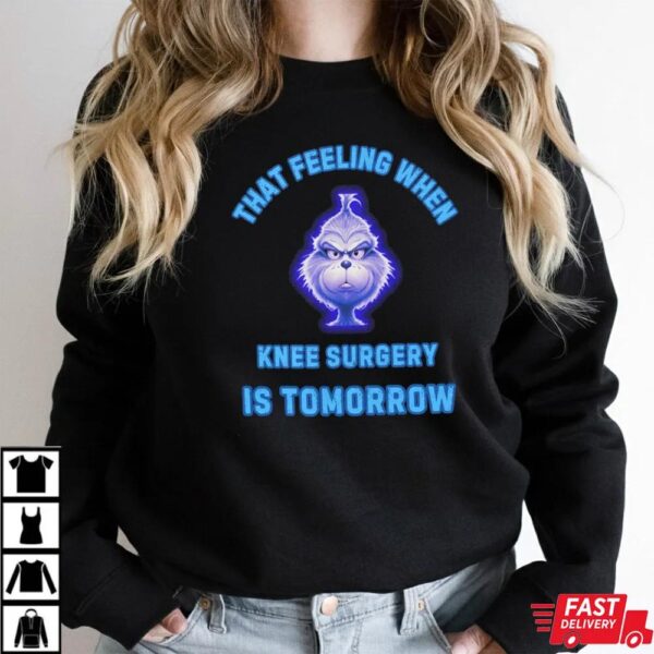 That Feeling When Knee Surgery Is Tomorrow T-Shirt That Feeling When Knee Surgery Is Tomorrow T-Shirt
