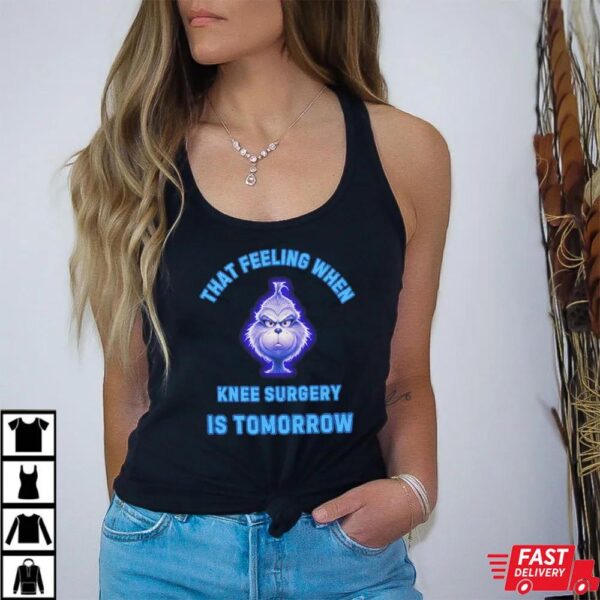 That Feeling When Knee Surgery Is Tomorrow T-Shirt That Feeling When Knee Surgery Is Tomorrow T-Shirt