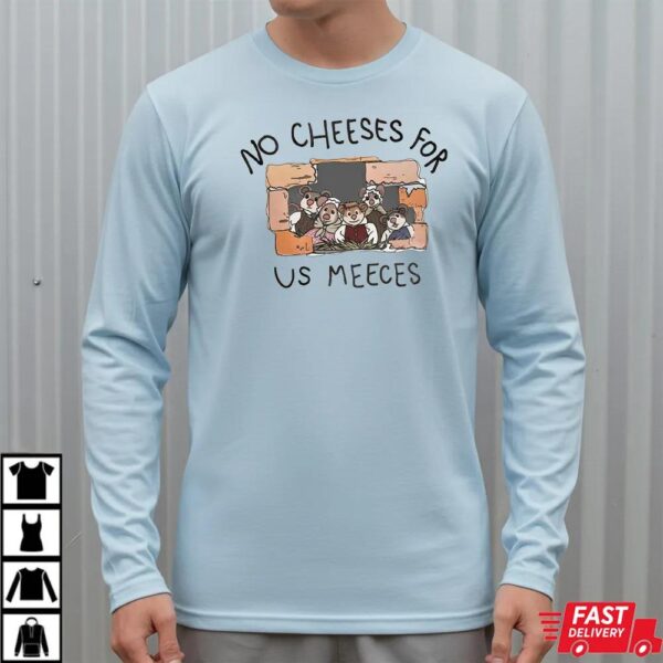 No Cheeses For Us Meece Shirt No Cheeses For Us Meece Shirt