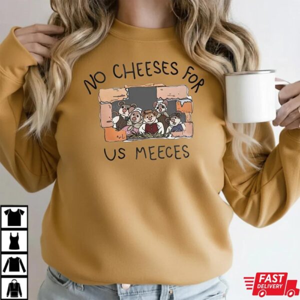 No Cheeses For Us Meece Shirt No Cheeses For Us Meece Shirt