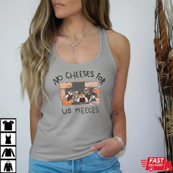 No Cheeses For Us Meece Shirt No Cheeses For Us Meece Shirt