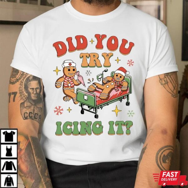 Funny Gingerbread Nurse Did You Try Icing It Sweatshirt Funny Gingerbread Nurse Did You Try Icing It Sweatshirt