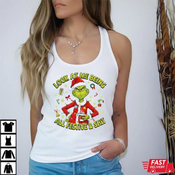 The Grinch Look At Me Being All Festive And Shit Funny Christmas T-Shirt