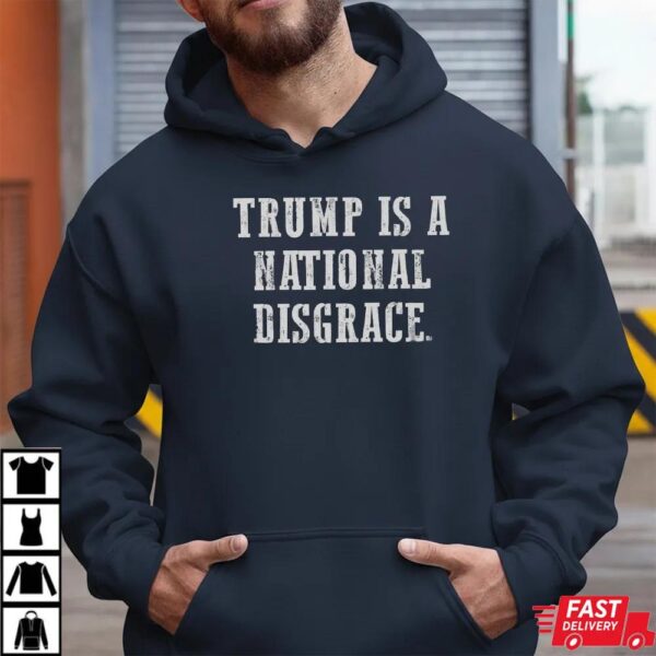 Trump Is A National Disgrace Anti Trump Shirt Trump Is A National Disgrace Anti Trump Shirt