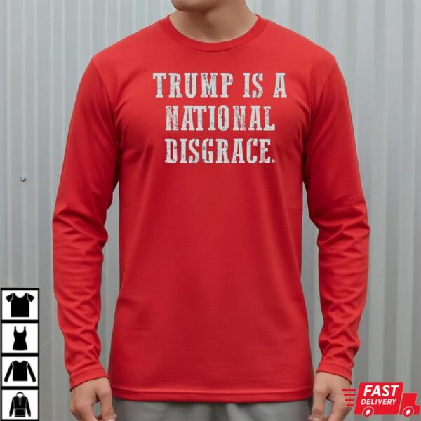 Trump Is A National Disgrace Anti Trump Shirt Trump Is A National Disgrace Anti Trump Shirt
