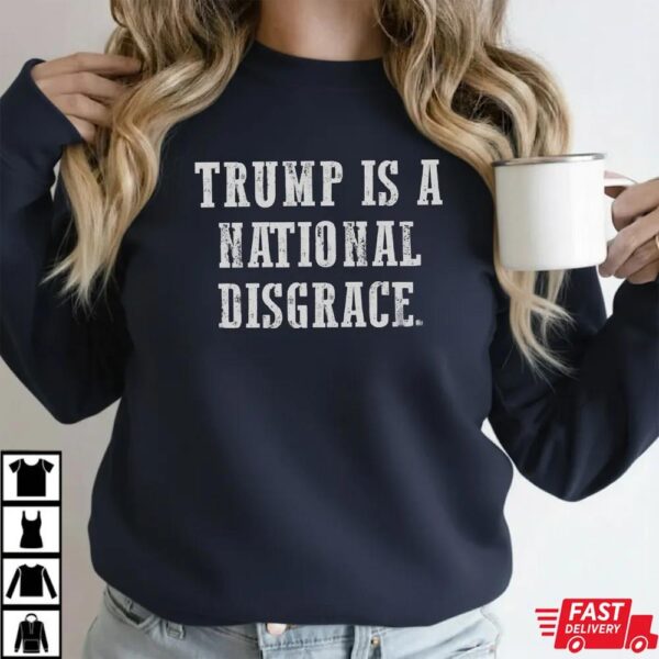 Trump Is A National Disgrace Anti Trump Shirt Trump Is A National Disgrace Anti Trump Shirt