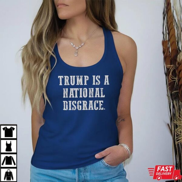 Trump Is A National Disgrace Anti Trump Shirt Trump Is A National Disgrace Anti Trump Shirt