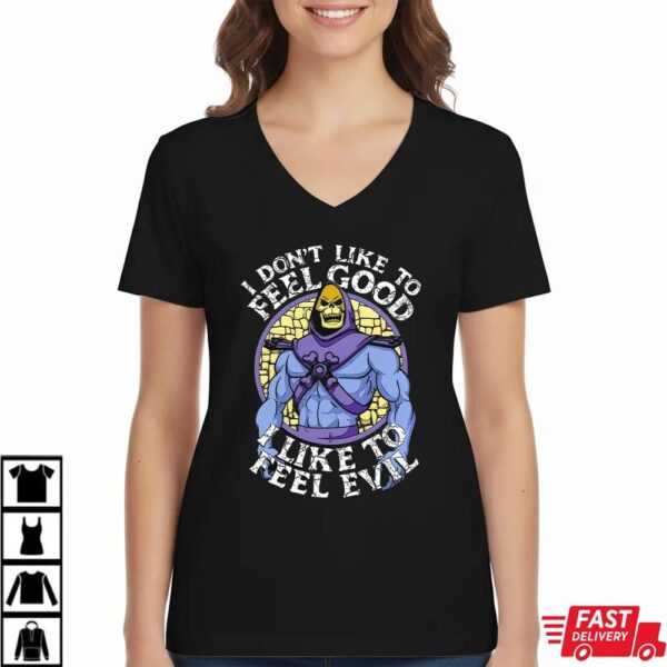 Skeletor I Don’t Like To Feel Good I Like To Feel Evil T-Shirt Skeletor I Don’t Like To Feel Good I Like To Feel Evil T-Shirt
