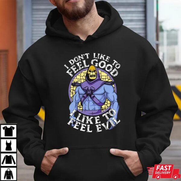 Skeletor I Don’t Like To Feel Good I Like To Feel Evil T-Shirt Skeletor I Don’t Like To Feel Good I Like To Feel Evil T-Shirt