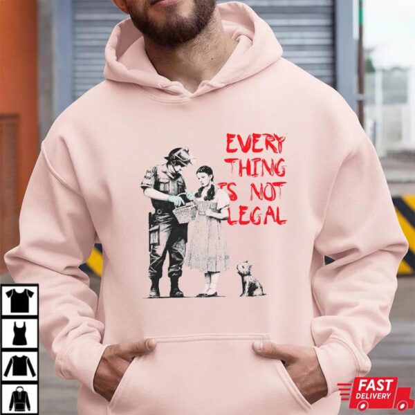 Banksy Art Everything Is Not Legal T-Shirt Banksy Art Everything Is Not Legal T-Shirt
