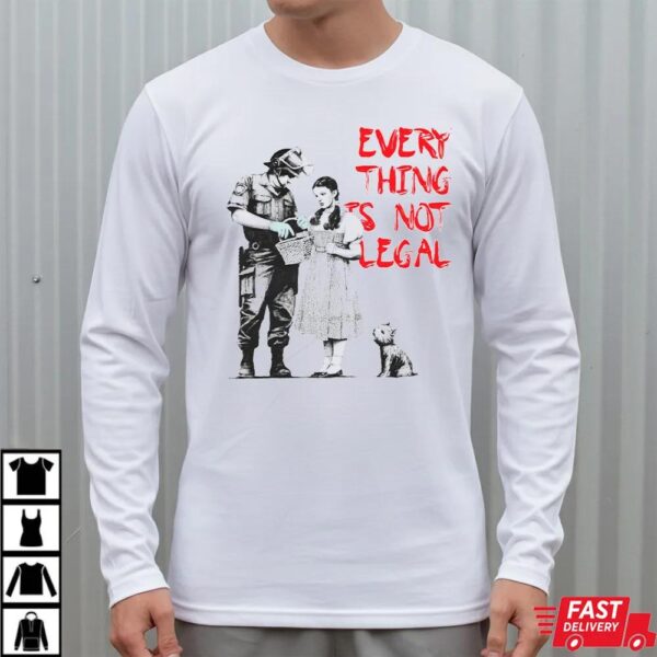 Banksy Art Everything Is Not Legal T-Shirt Banksy Art Everything Is Not Legal T-Shirt