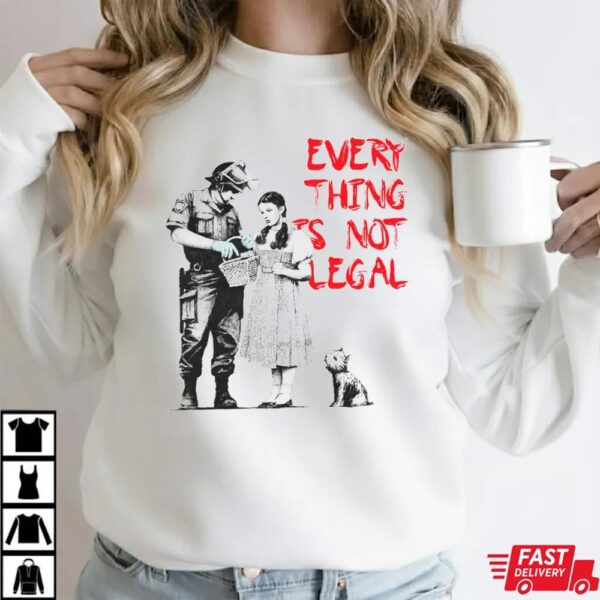 Banksy Art Everything Is Not Legal T-Shirt Banksy Art Everything Is Not Legal T-Shirt