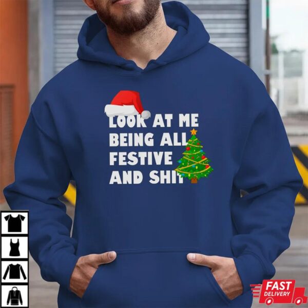 Look At Me Being All Festive And Shit Funny Christmas T-Shirt
