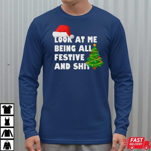 Look At Me Being All Festive And Shit Funny Christmas T-Shirt