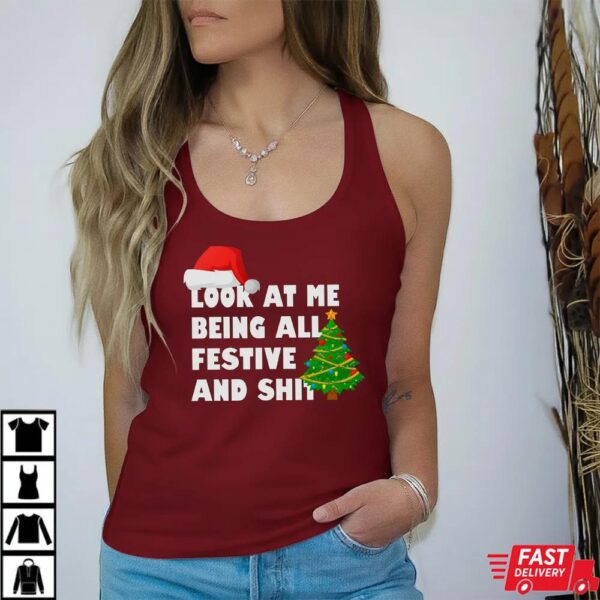 Look At Me Being All Festive And Shit Funny Christmas T-Shirt