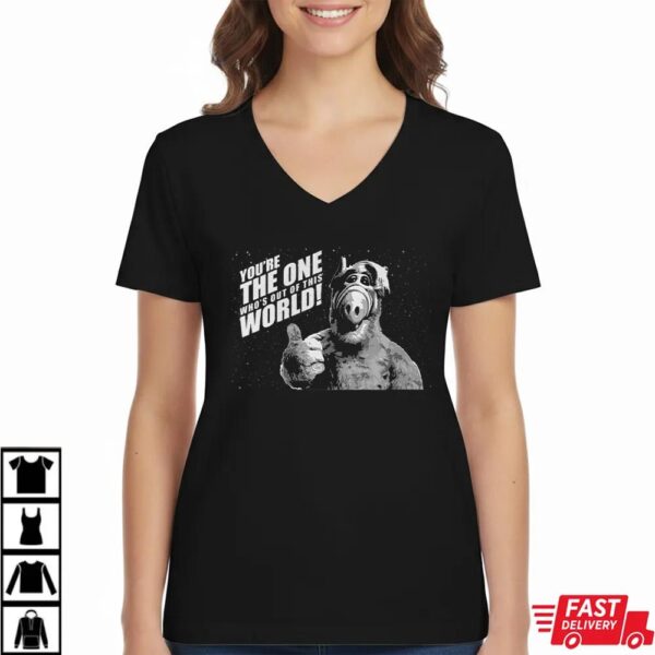 You’re the one who’s out of this world Alf T-Shirt