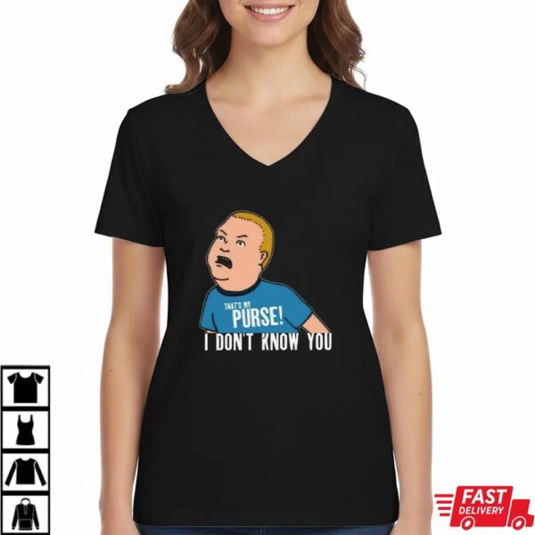 King Of The Hill That My Purse I Don’t Know You Boys T-Shirt