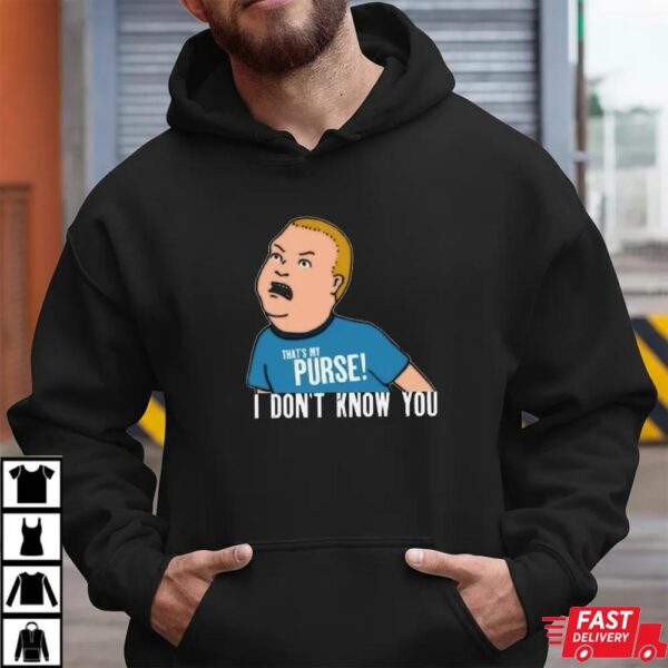 King Of The Hill That My Purse I Don’t Know You Boys T-Shirt