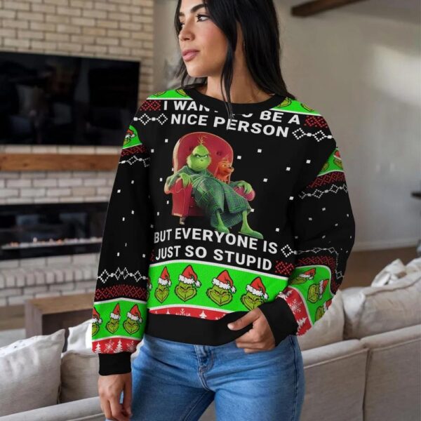 The Grinch I Want to Be Nice But Everyone Is Just So Stupid Ugly Xmas Sweatshirt The Grinch I Want to Be Nice But Everyone Is Just So Stupid Ugly Xmas Sweatshirt