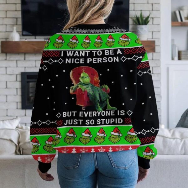 The Grinch I Want to Be Nice But Everyone Is Just So Stupid Ugly Xmas Sweatshirt The Grinch I Want to Be Nice But Everyone Is Just So Stupid Ugly Xmas Sweatshirt