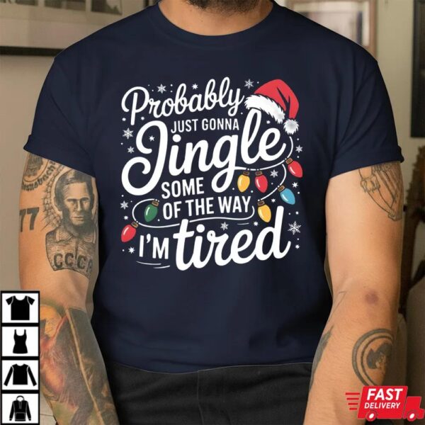 Probably Just Going To Jingle Some Of The Way I am Tired Sweatshirt Probably Just Going To Jingle Some Of The Way I am Tired Sweatshirt