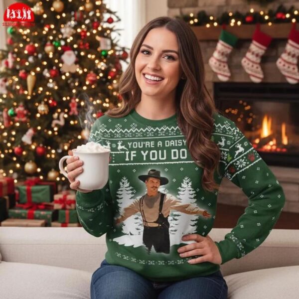 You’re A Daisy If You Do Ugly Xmas Sweater You’re A Daisy If You Do Ugly Xmas Sweater