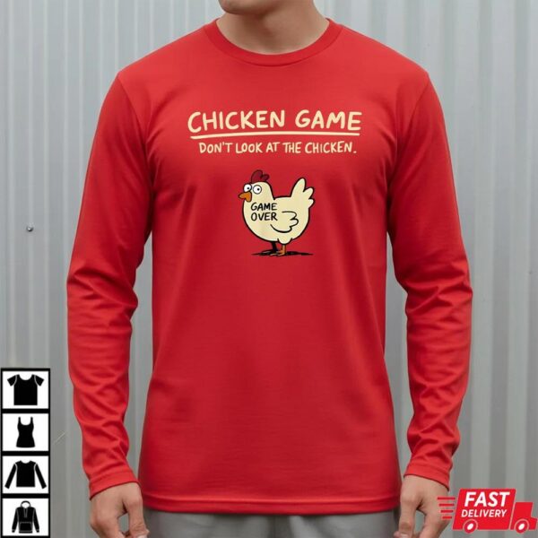 Chicken Game Dont Look At The Chicken Funny Cool T-Shirt Chicken Game Dont Look At The Chicken Funny Cool T-Shirt