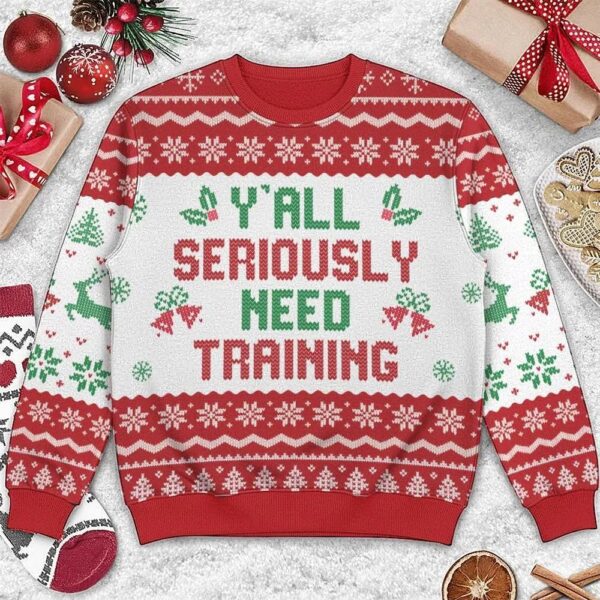 Y’all Seriously Need Training Sweater