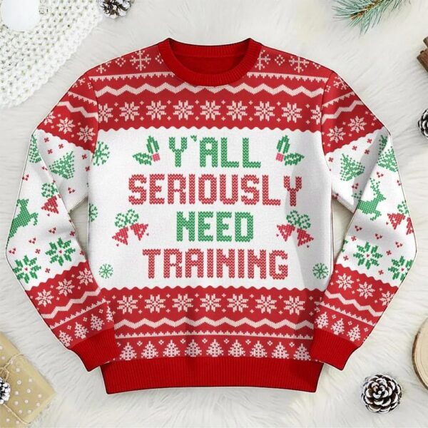 Y’all Seriously Need Training Sweater