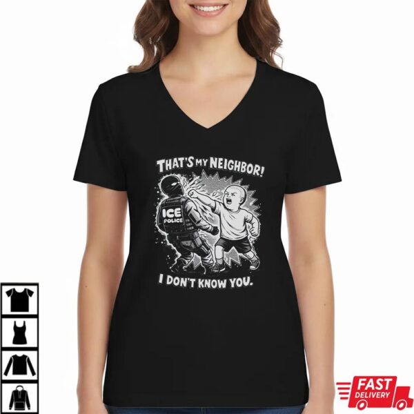 That’s My Neighbor Anti ICE Fuck ICE Political Activist Shirt That’s My Neighbor Anti ICE Fuck ICE Political Activist Shirt