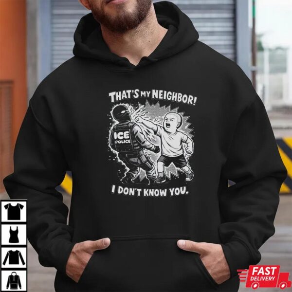That’s My Neighbor Anti ICE Fuck ICE Political Activist Shirt That’s My Neighbor Anti ICE Fuck ICE Political Activist Shirt
