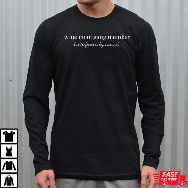 Anti Fascist Feminist Wine Mom Gang Member Shirt