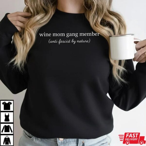 Anti Fascist Feminist Wine Mom Gang Member Shirt