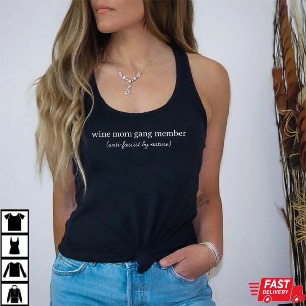 Anti Fascist Feminist Wine Mom Gang Member Shirt