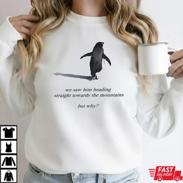 Sad Penguin With Mountains But Why Sweatshirt Sad Penguin With Mountains But Why Sweatshirt